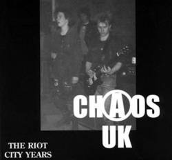 Chaos UK : The Riot City Years